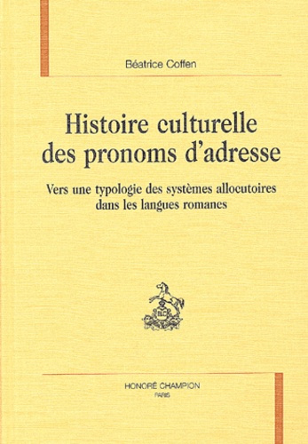 HISTOIRE CULTURELLE DES PRONOMS D'ADRESSE. VERS UNE TYPOLOGIE DES SYSTEMES ALLOCUTOIRES DANS LES LA