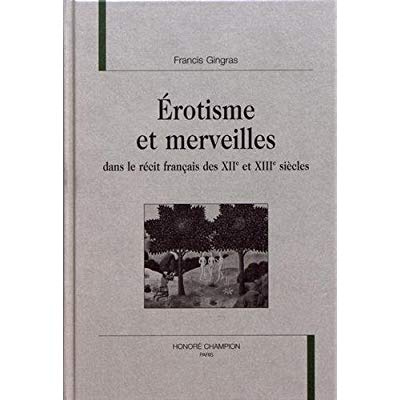 EROTISME ET MERVEILLES DANS LE RECIT FRANCAIS DES XIIE ET XIIIE SIECLES.
