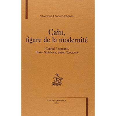 CAIN, FIGURE DE LA MODERNITE. (CONRAD, UNAMUNO, HESSE, STEINBECK, BUTOR, TOURNIER).