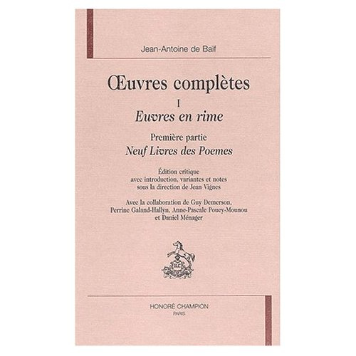 OEUVRES COMPLETES. T1. EUVRES EN RIME. 1ERE PARTIE : NEUF LIVRES DES POEMES
