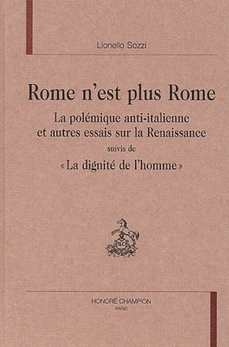 ROME N'EST PLUS ROME. LA POLEMIQUE ANTI-ITALIENNE ET AUTRES ESSAIS SUR LA RENAISSANCE, SUIVIS DE L