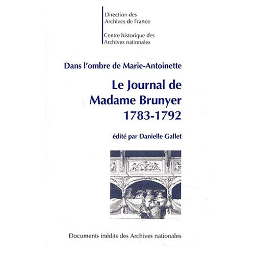 JOURNAL DE MADAME BRUNYER (LE) (1783-1792). DANS L'OMBRE DE MARIE-ANTOINETTE.