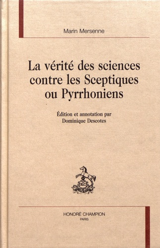 LA VERITE DES SCIENCES CONTRE LES SCEPTIQUES OU PYRRHONIENS.