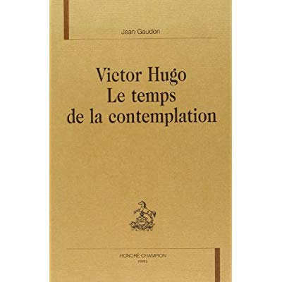 VICTOR HUGO. LE TEMPS DE LA CONTEMPLATION. REIMPRESSION DE L'EDITION DE FLAMMARION, 1985.