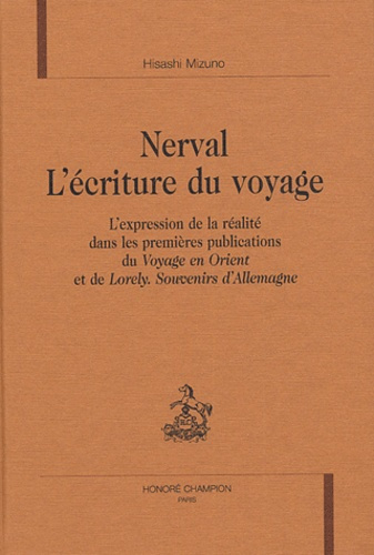 NERVAL. L'ECRITURE DU VOYAGE. L'EXPRESSION DE LA REALITE DANS LES PREMIERES PUBLICATIONS DU VOYAG