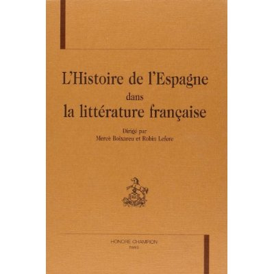HISTOIRE DE L'ESPAGNE DANS LA LITTERATURE FRANCAISE (L')