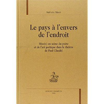 LE PAYS A L'ENVERS DE L'ENDROIT. MISE(S) EN SCENE DU POETE ET DE L'ART POETIQUE DANS LE THEATRE DE