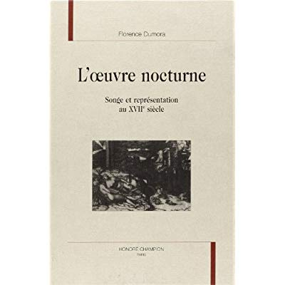 L OEUVRE NOCTURNE. SONGE ET REPRESENTATION AU XVIIE SIECLE.
