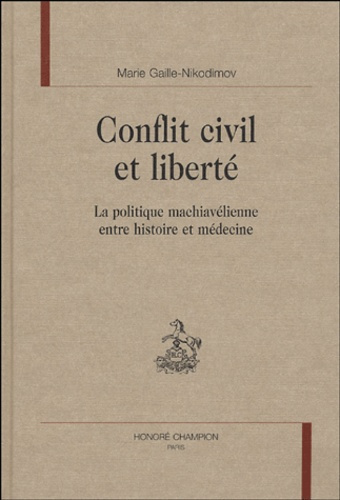 CONFLIT CIVIL ET LIBERTE. LA POLITIQUE MACHIAVELIENNE ENTRE HISTOIRE ET MEDECINE.