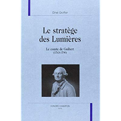 LE STRATEGE DES LUMIERES. LE COMTE DE GUIBERT (1743-1790).