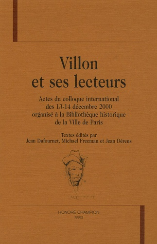 VILLON ET SES LECTEURS. ACTES DU COLLOQUE INTERNATIONAL DES 13-14 DECEMBRE 2002 ORGANISE A LA BIBLIO