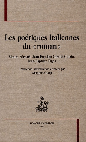 LES POETIQUES ITALIENNES DU ROMAN. SIMON FORNARI, JEAN-BAPTISTE GIRALDI CINZIO, JEAN-BAPTISTE PIGN