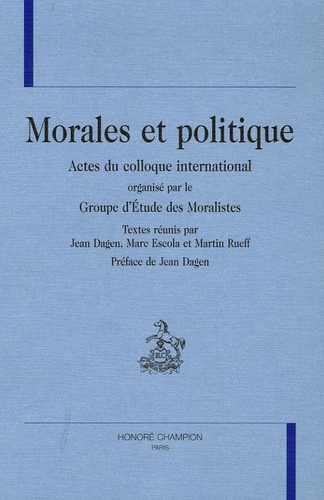MORALES ET POLITIQUE. ACTES DU COLLOQUE INTERNATIONAL ORGANISE PAR LE GROUPE D'ETUDE DES MORALISTES.