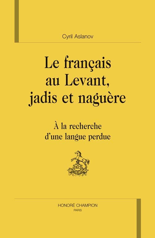 LE FRANCAIS AU LEVANT, JADIS ET NAGUERE. A LA RECHERCHE D'UNE LANGUE PERDUE.