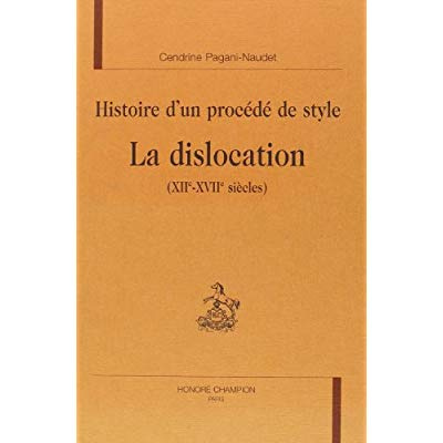 HISTOIRE D'UN PROCEDE DE STYLE. LA DISLOCATION (XIIE-XVIIE SIECLES).