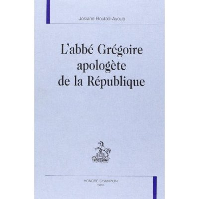 L'ABBE GREGOIRE APOLOGETE DE LA REPUBLIQUE.