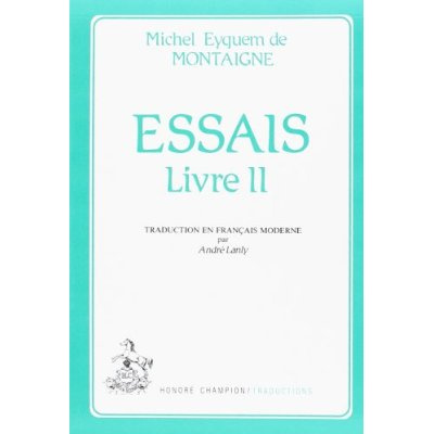 ESSAIS. ADAPTATION ET TRADUCTION EN FRANCAIS MODERNE PAR ANDRE LANLY. TII.