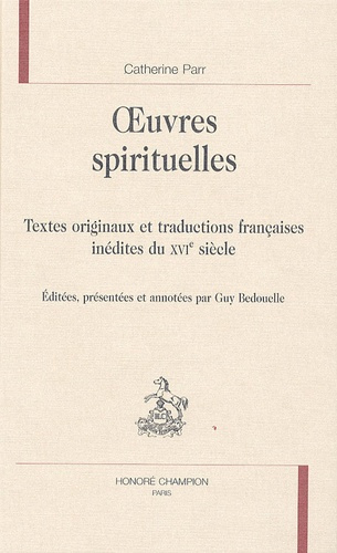 OEUVRES SPIRITUELLES. TEXTES ORIGINAUX ET TRADUCTIONS FRANCAISES INEDITES DU XVIE SIECLE.
