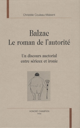 BALZAC. LE ROMAN DE L'AUTORITE. UN DISCOURS AUCTORIAL ENTRE SERIEUX ET IRONIE
