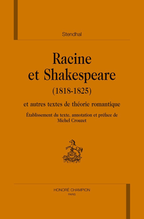 RACINE ET SHAKESPEARE (1818-1825) ET AUTRES TEXTES DE THEORIE ROMANTIQUE.