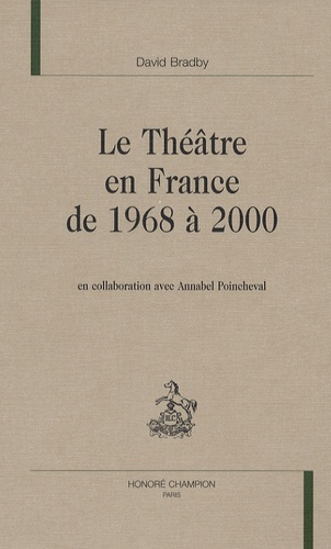 THEATRE EN FRANCE DE 1968 A 2000. EDITE PAR DAVID BRADBY SOUS LA DIRECTION DE CHARLES MAZOUER