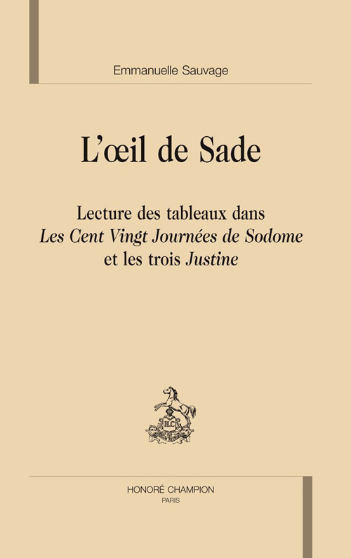 L'OEIL DE SADE. LECTURE DES TABLEAUX DANS LES CENT VINGT JOURNEES DE SODOME ET LES TROIS JUSTINE