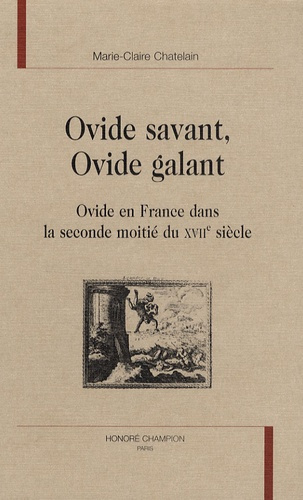 OVIDE SAVANT, OVIDE GALANT. OVIDE EN FRANCE DANS LA SECONDE MOITIE DU XVIIE SIECLE