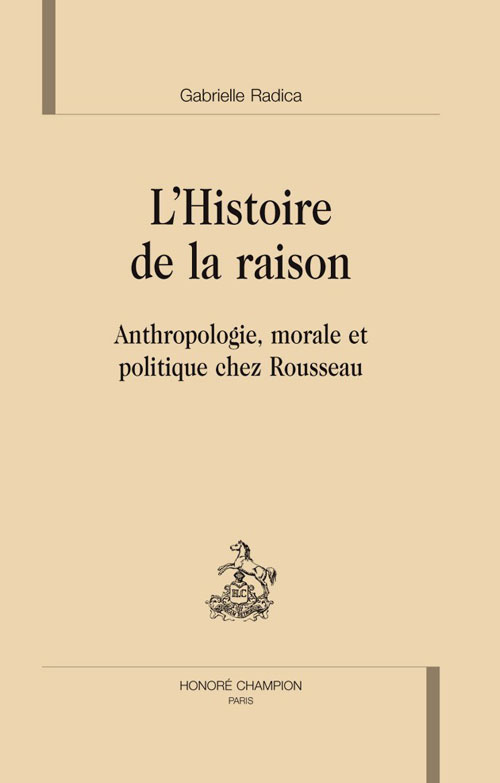 L'HISTOIRE DE LA RAISON. ANTHROPOLOGIE, MORALE ET POLITIQUE CHEZ ROUSSEAU