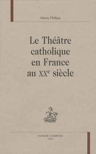 LE THEATRE CATHOLIQUE EN FRANCE AU XXE SIECLE