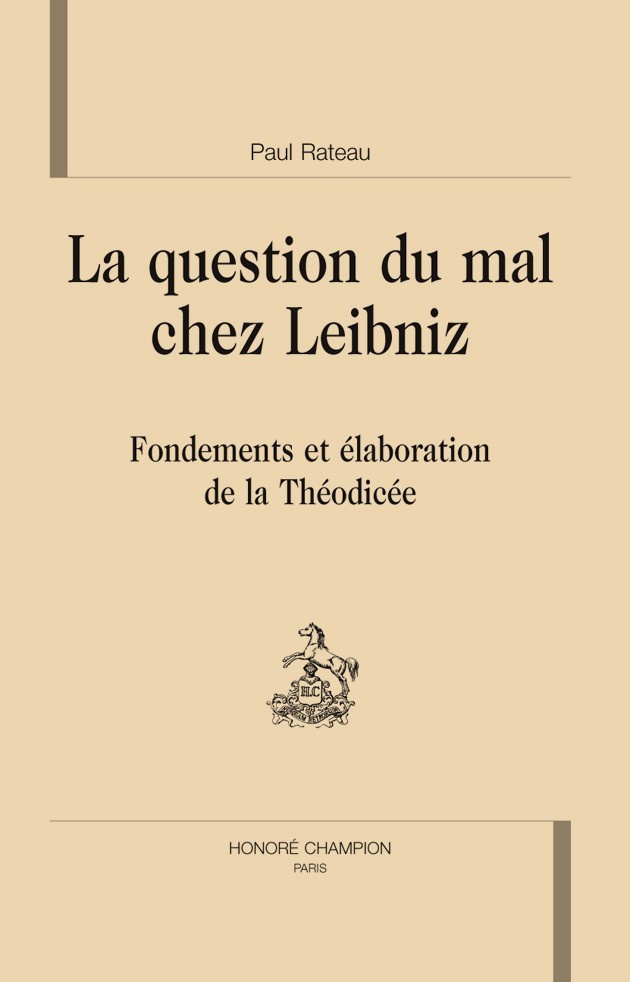 LA QUESTION DU MAL CHEZ LEIBNIZ : FONDEMENTS ET ELABORATIONS DE LA THEODICEE
