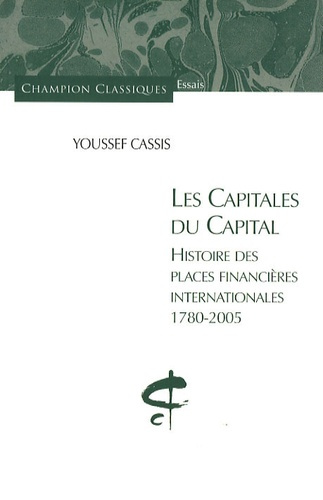 Les capitales du capital. Histoire des places financières internationales 1780-2005