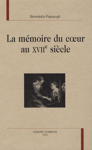 LA MEMOIRE DU COEUR AU XVIIE SIECLE
