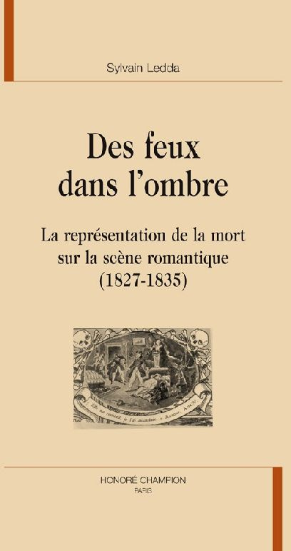 DES FEUX DANS L'OMBRE. LA REPRESENTATION DE LA MORT SUR LA SCENE ROMANTIQUE (1827-1835)