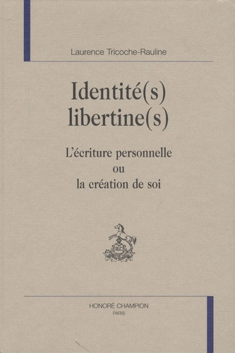 IDENTITE(S) LIBERTINE(S). L'ECRITURE PERSONNELLE OU LA CREATION DE SOI