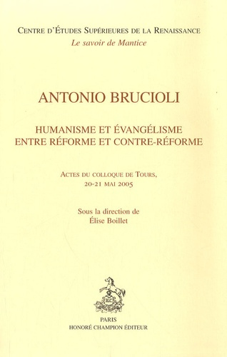 ANTONIO BRUCIOLI. HUMANISME ET EVANGELISME ENTRE REFORME ET CONTRE-REFORME