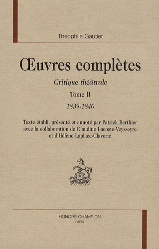 OEUVRES COMPLETES. CRITIQUE THEATRALE. T2. 1839-40. ED. BERTHIER/LACOSTE-VEYSSEYRE/LAPLACE-CLAVERIE