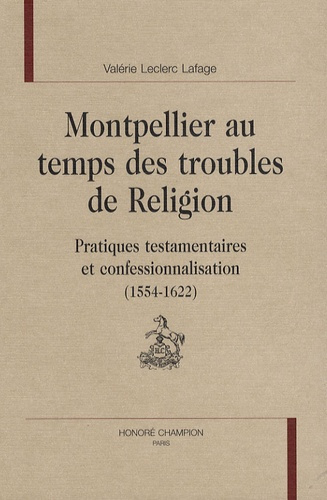 MONTPELLIER AU TEMPS DES TROUBLES DE RELIGION (1554 -1622)
