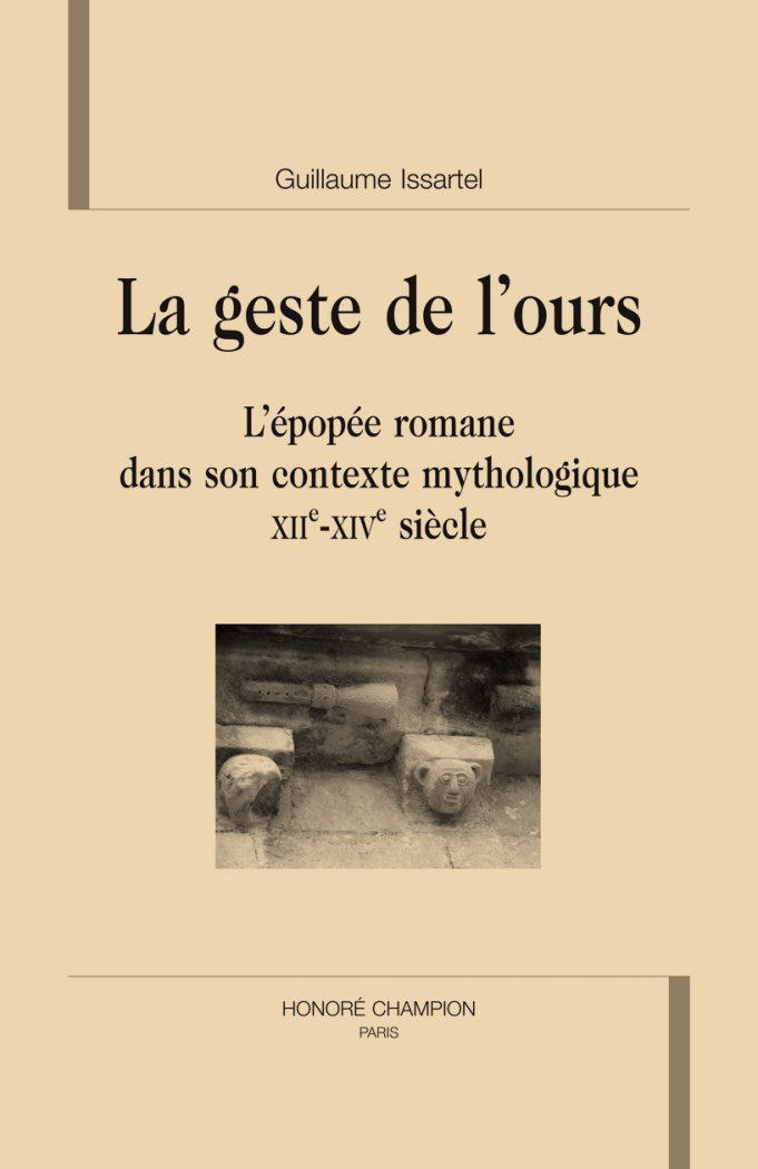 LE GESTE DE L'OURS. L'EPOPEE ROMANE DANS SON CONTEXTE MYTHOLOGIQUE (XIIE-XIVE S)