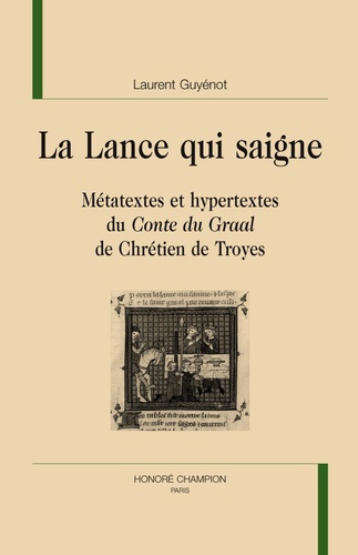 LA LANCE QUI SAIGNE. METATEXTES ET HYPERTEXTES DU CONTE DU GRAAL DE CHRETIEN DE TROYES