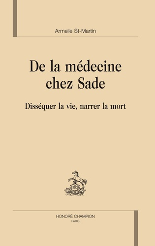 DE LA MEDECINE CHEZ SADE. DISSEQUER LA VIE, NARRER LA MORT.