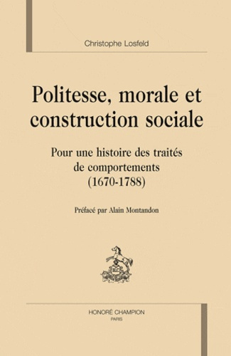 POLITESSE MORALE ET CONSTRUCTION SOCIALE POUR UNE HISTOIRE DES TRAITES DE COMPORTEMENTS 1670-1788