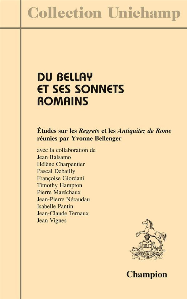DU BELLAY ET SES SONNETS ROMAINS. ETUDES SUR LES REGRETS ET LES ANTIQUITEZ DE ROME