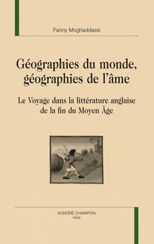 GEOGRAPHIES DU MONDE GEOGRAPHIE DE L AME. LE VOYAGE DANS LA LITTERATURE ANGLAISE DE LA FIN DU MOYEN