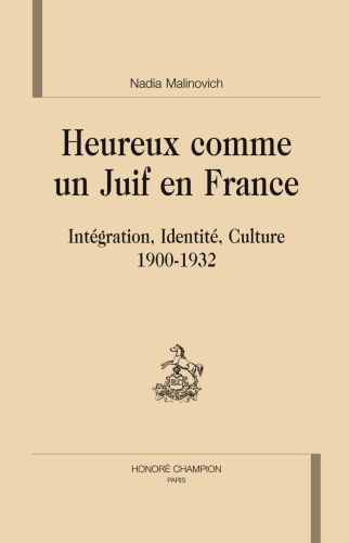 HEUREUX COMME UN JUIF EN FRANCE. INTEGRATION IDENTITE CULTURE 19300-1932