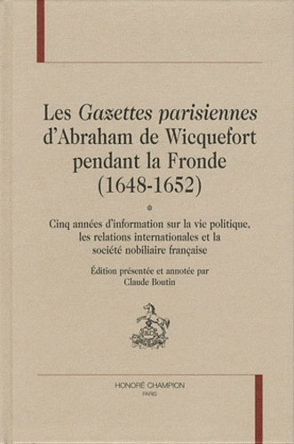 LES GAZETTES PARISIENNES D ABRAHAM DE WICQUEFORT PENDANT LA FRONDE (1648-1652). 2V