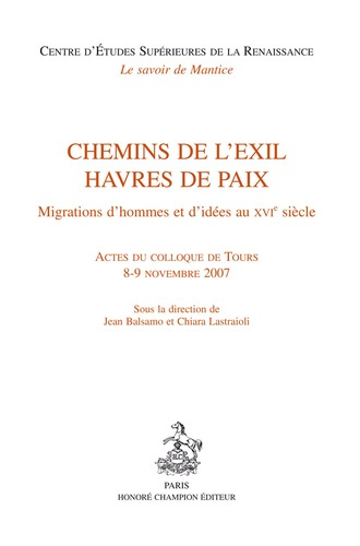 CHEMINS DE L'EXIL, HAVRES DE PAIX. MIGRATIONS D'HOMMES ET D'IDEES AU XVIE S. COLLOQUE