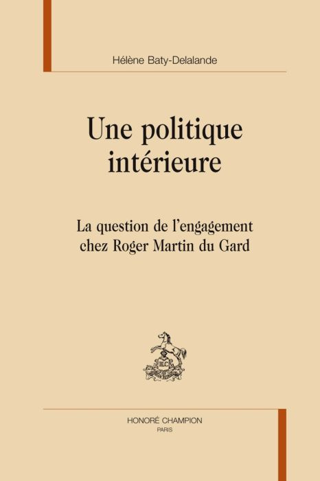 UNE POLITIQUE INTERIEURE. LA QUESTION DE L'ENGAGEMENT CHEZ ROGER MARTIN DU GARD