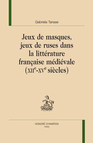 JEUX DE MASQUES, JEUX DE RUSE DANS LA LITTERATURE FRANCAISE MEDIEVALE