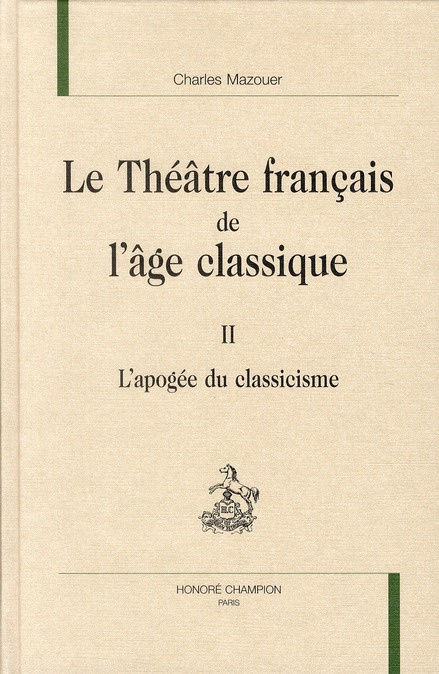 LE THEATRE FRANCAIS DE L'AGE CLASSIQUE. II. L'APOGEE DU CLASSICISME