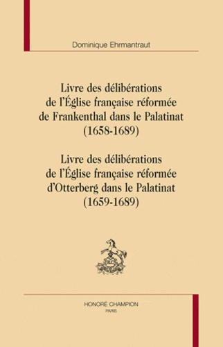 LIVRE DES DELIBERATIONS DE L'EGLISE FRANCAISE REFORMEE DE FRANKENTHAL ET D'OTTERBERG